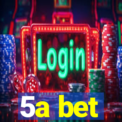 5a bet